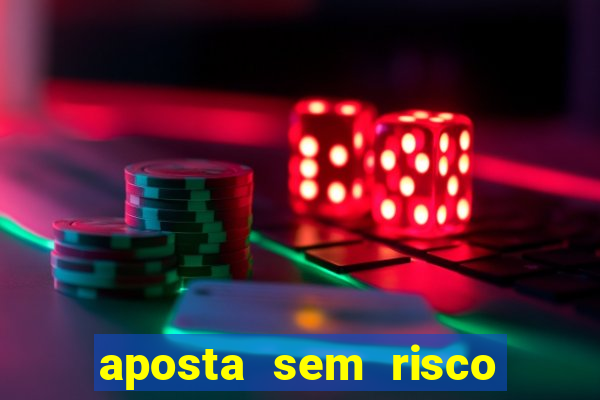 aposta sem risco bet 365